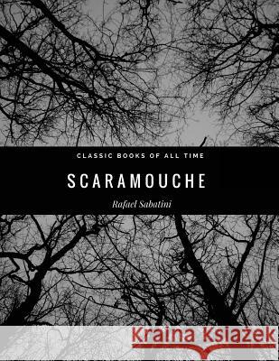 Scaramouche Rafael Sabatini 9781974298426 Createspace Independent Publishing Platform