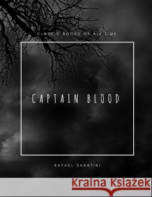 Captain Blood Rafael Sabatini 9781974298594 Createspace Independent Publishing Platform