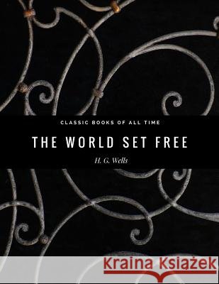 The World Set Free H. G. Wells 9781974299171 Createspace Independent Publishing Platform