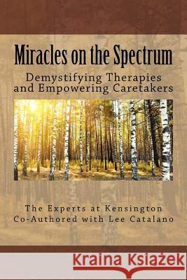Miracles On The Spectrum: Demystifying Therapies and Empowering Caretakers Catalano, Lee 9781974303854 Createspace Independent Publishing Platform