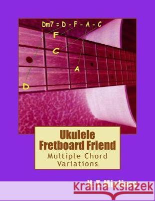 Ukulele Fretboard Friend: Multiple Chord Variations V. T. Migliore 9781974308521 Createspace Independent Publishing Platform