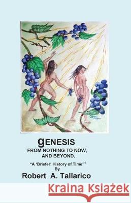 gENESIS: From Nothing to Now, and Beyond. Tallarico, Robert A. 9781974309092 Createspace Independent Publishing Platform