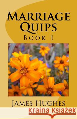 Marriage Quips: Volume 1 James Hughes 9781974310074