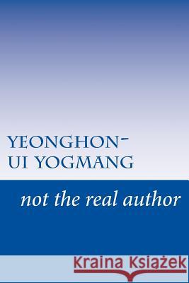 Yeonghon-Ui Yogmang Not the Rea 9781974311873 Createspace Independent Publishing Platform