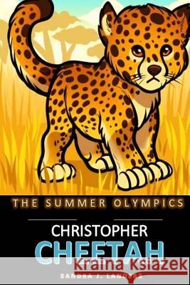 The Summer Olympics: Christopher Cheetah Sandra J. Landers 9781974313655 Createspace Independent Publishing Platform