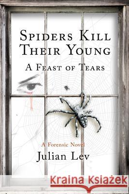 Spiders Kill Their Young: A Feast of Tears Julian Lev 9781974315161 Createspace Independent Publishing Platform