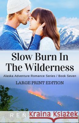 Slow Burn In The Wilderness: [Large Print Edition] Hart, Renee 9781974315826 Createspace Independent Publishing Platform