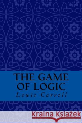 The Game of Logic Lewis Carroll Taylor Anderson 9781974318513