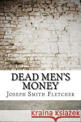 Dead Men's Money Joseph Smith Fletcher 9781974319183