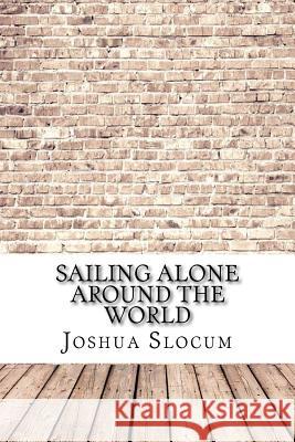 Sailing Alone Around the World Joshua Slocum 9781974321575 Createspace Independent Publishing Platform