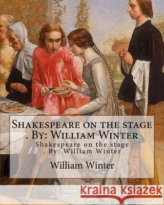Shakespeare on the stage . By: William Winter Winter, William 9781974323111