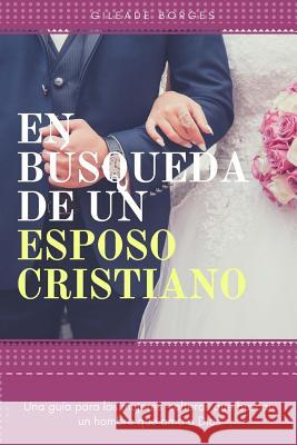 En búsqueda de un esposo: Una perspectiva cristiana Borges, Gileade 9781974323302