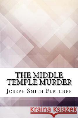 The Middle Temple Murder Joseph Smith Fletcher 9781974323654