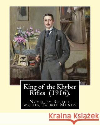 King of the Khyber Rifles (1916). By: Talbot Mundy: King of the Khyber Rifles is a novel by British writer Talbot Mundy. Captain Athelstan King is a s Mundy, Talbot 9781974324064