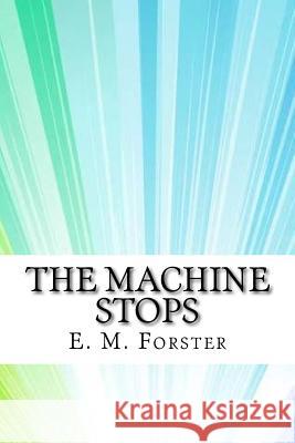 The Machine Stops E. M. Forster 9781974324828 Createspace Independent Publishing Platform