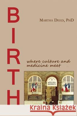 Birth: where culture and medicine meet Deed, Martha 9781974326778 Createspace Independent Publishing Platform