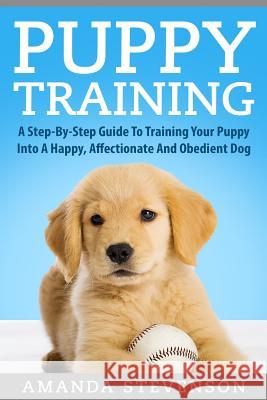 Puppy Training Amanda Stevenson 9781974329199 Createspace Independent Publishing Platform