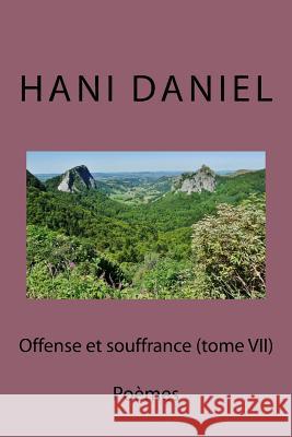 Offense et souffrance (tome VII): Poèmes Daniel, Hani 9781974334902