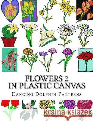 Flowers 2: In Plastic Canvas Dancing Dolphin Patterns 9781974334919 Createspace Independent Publishing Platform