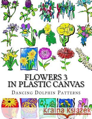 Flowers 3: In Plastic Canvas Dancing Dolphin Patterns 9781974334926