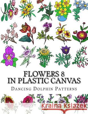 Flowers 8: In Plastic Canvas Dancing Dolphin Patterns 9781974335077 Createspace Independent Publishing Platform