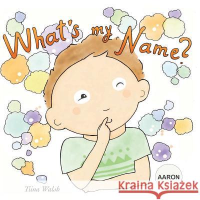 What's my name? AARON Virta, Anni 9781974335442 Createspace Independent Publishing Platform