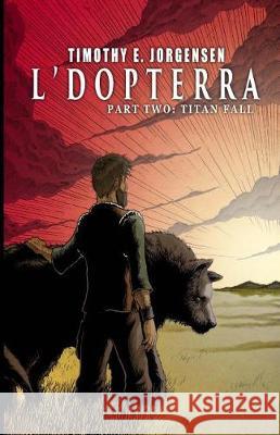 L`Dopterra 2: Titan Fall Jorgensen, Timothy E. 9781974335459 Createspace Independent Publishing Platform