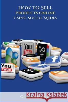 How Sell Products Online Using Social Media Glenda Boone 9781974335763 Createspace Independent Publishing Platform