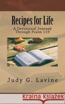 Recipes for Life: A Devotional Journey Through Psalm 119 Judy G. Lavine 9781974339600