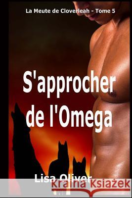 S'approcher de l'Omega Oliver, Lisa 9781974340309 Createspace Independent Publishing Platform