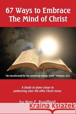 How To Embrace The Mind of Christ: (67 Mini-Lessons) Bradford, Ron F. 9781974340460 Createspace Independent Publishing Platform