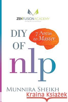 DIY of NLP: 7 Areas to Master Sheikh, Munnira 9781974342655 Createspace Independent Publishing Platform