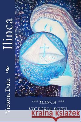 Ilinca Victoria Dutu 9781974345144 Createspace Independent Publishing Platform