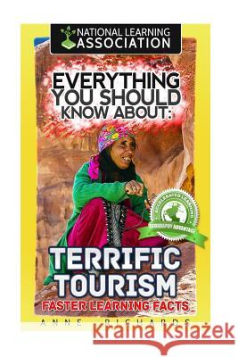 Everything You Should Know About: Terrific Tourism Faster Learning Facts Richards, Anne 9781974346592 Createspace Independent Publishing Platform