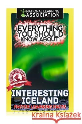 Everything You Should Know About: Interesting Iceland Faster Learning Facts Richards, Anne 9781974347667 Createspace Independent Publishing Platform