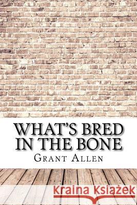 What's Bred in the Bone Grant Allen 9781974347698 Createspace Independent Publishing Platform