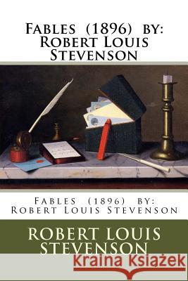 Fables (1896) by: Robert Louis Stevenson Robert Louis Stevenson 9781974347773