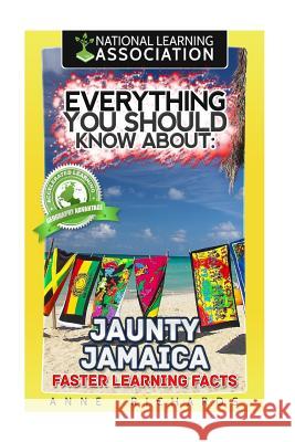 Everything You Should Know About: Jaunty Jamaica Faster Learning Facts Richards, Anne 9781974347971 Createspace Independent Publishing Platform