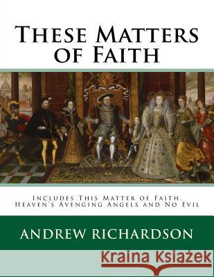 These Matters of Faith: Books 1 to 3 of the series Richardson, Andrew 9781974349937 Createspace Independent Publishing Platform