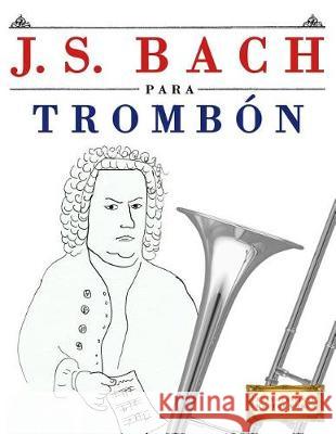 J. S. Bach Para Tromb Easy Classical Masterworks 9781974354139 Createspace Independent Publishing Platform