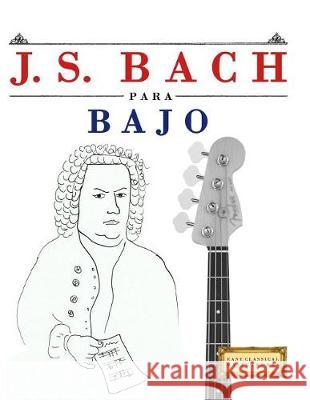 J. S. Bach Para Bajo: 10 Piezas F Easy Classical Masterworks 9781974354269 Createspace Independent Publishing Platform