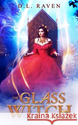 The Glass Witch D. L. Raven 9781974354832 Createspace Independent Publishing Platform