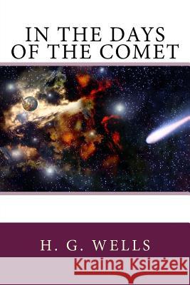 In the Days of the Comet H. G. Wells 9781974355310 Createspace Independent Publishing Platform