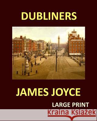 DUBLINERS JAMES JOYCE Large Print: Large Print Joyce, James 9781974355440