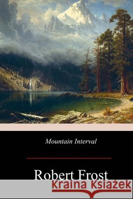 Mountain Interval Robert Frost 9781974355655 Createspace Independent Publishing Platform