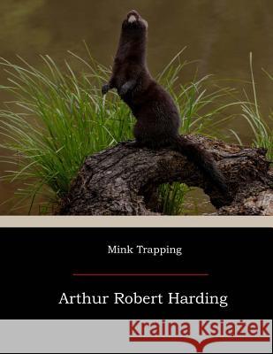 Mink Trapping Arthur Robert Harding 9781974355822 Createspace Independent Publishing Platform