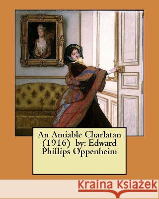 An Amiable Charlatan (1916) by: Edward Phillips Oppenheim Edward Phillips Oppenheim 9781974357024