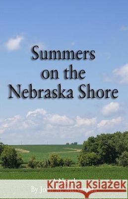 Summers on the Nebraska Shore MR John M. McNamara 9781974357512