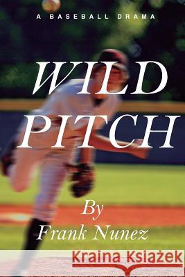 Wild Pitch Frank Nunez 9781974358151 Createspace Independent Publishing Platform