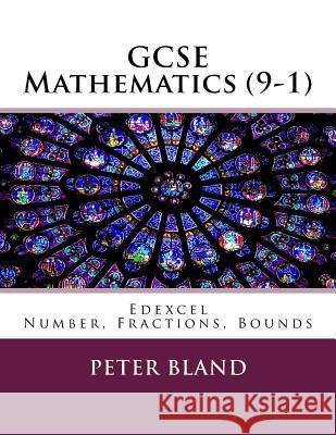 GCSE Mathematics (9-1): Edexcel: Number, Fractions, Bounds Peter Bland 9781974358366 Createspace Independent Publishing Platform